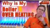 How to Fix Boiler Overheating, All the Reasons Your Boiler is Over Heating Explained in Detail.