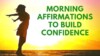 MORNING Affirmations for CONFIDENCE | 21 Day Meditation Challenge
