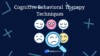 Cognitive Behavioral Therapy Techniques