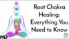Root Chakra Healing: Everything You Need to Know