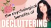 The Psychological & Mental Health Benefits of Decluttering & Organizing  – Cleaning Motivation