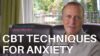 3 Instantly Calming CBT Techniques For Anxiety