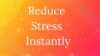Reduce Stress Instantly  – BELL method