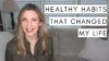 HEALTHY HABITS: 10 Daily Habits That Changed My Life (as an MD)