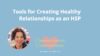 Tools for Creating Healthy Relationships as an HSP