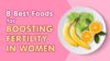 Top 8 foods to boost your fertility