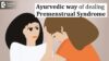 Ayurveda approach  to treat Premenstrual syndrome  – Dr. Shubha Ural