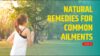 Natural Remedies for Common Ailments