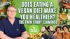 Does Eating a Vegan Diet Make You Healthier? The Twin Study Examined