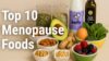 Menopause Nutrition: Top 10 Hormone Balancing Foods
