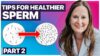 Boost Male Fertility Naturally: Top Tips for Healthier Sperm (Part 2)