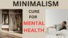 Benefits of Minimalism| How Minimalism Can Actually Improve Your Mental Health