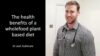 Dr Josh Cullimore – The health benefits of a whole-food plant based diet