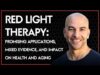 Red light therapy: promising applications, mixed evidence, & impact on aging (AMA 65 sneak peek)