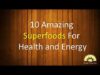 10 Amazing Superfoods For Health and Energy