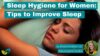 Sleep Hygiene for Women: Tips to Improve Sleep