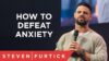 How To Defeat Anxiety | Pastor Steven Furtick