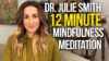 Guided 12 Minute Mindfulness Meditation By Doctor Julie Smith