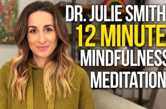 Guided 12 Minute Mindfulness Meditation By Doctor Julie Smith