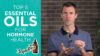 Top 5 Essential Oils to Support Hormone Health | Balance Hormones Naturally | Dr. Josh Axe