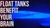 Float Tank Benefits, Sensory Deprivation, Neurofeedback & Microdosing