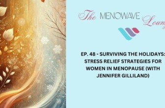 Surviving the Holidays: Stress Relief Strategies for Women in Menopause (with Jennifer Gilliland)