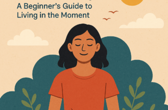 Mindfulness Made Easy: A Beginner’s Guide to Living in the Moment