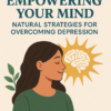 Empowering Your Mind: Natural Strategies for Overcoming Depression