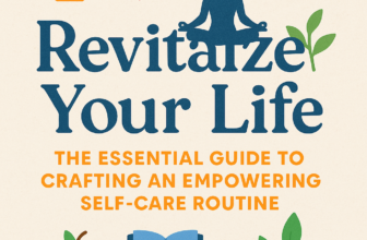 Revitalize Your Life: The Essential Guide to Crafting an Empowering Self-Care Routine