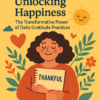 Unlocking Happiness: The Transformative Power of Daily Gratitude Practices