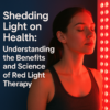 Shedding Light on Health: Understanding the Benefits and Science of Red Light Therapy