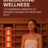 Unlocking Wellness: The Surprising Benefits of Infrared Saunas for Mind and Body