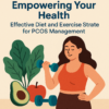 Empowering Your Health: Effective Diet and Exercise Strategies for PCOS Management