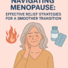 Navigating Menopause: Effective Relief Strategies for a Smoother Transition