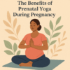 Embracing Serenity: The Benefits of Prenatal Yoga During Pregnancy