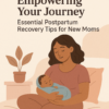 Empowering Your Journey: Essential Postpartum Recovery Tips for New Moms