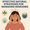 Finding Relief: Effective Natural Strategies for Managing Migraines