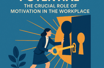 Unlocking Potential: The Crucial Role of Motivation in the Workplace