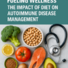 Fueling Wellness: The Impact of Diet on Autoimmune Disease Management