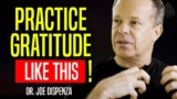 PRACTICE GRATITUDE | Here is HOW TO DO IT – Dr. Joe Dispenza