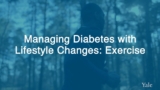 How To Manage Diabetes with Lifestyle Changes & Exercise – Yale Medicine Explains