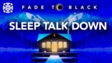 Sleep Talk Down, Instant Deep Sleep Guided Meditation, Black Screen