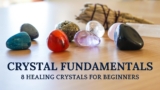 Crystal Fundamentals: 8 Best Crystals for Beginners