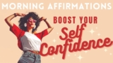 Boost Your Self Confidence – Positive Morning Affirmations