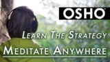 OSHO: Learn the Strategy to Meditate Anywhere!