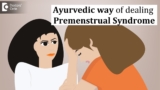 Ayurveda approach  to treat Premenstrual syndrome  – Dr. Shubha Ural