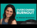 Overcoming Burnout | Dr. Sharon Grossman’s Expert Advice on Stress Management | Mental Health Tips