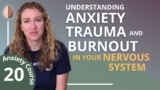 Understanding Trauma, Anxiety and Burnout in your Nervous System – Break the Anxiety Cycle 20/30