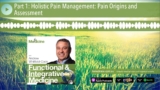 Part 1: Holistic Pain Management: Pain Origins and Assessment