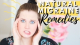 HOW I TREAT MY CHRONIC MIGRAINES NATURALLY | Natural Headache + Migraine Treatments / Remedies